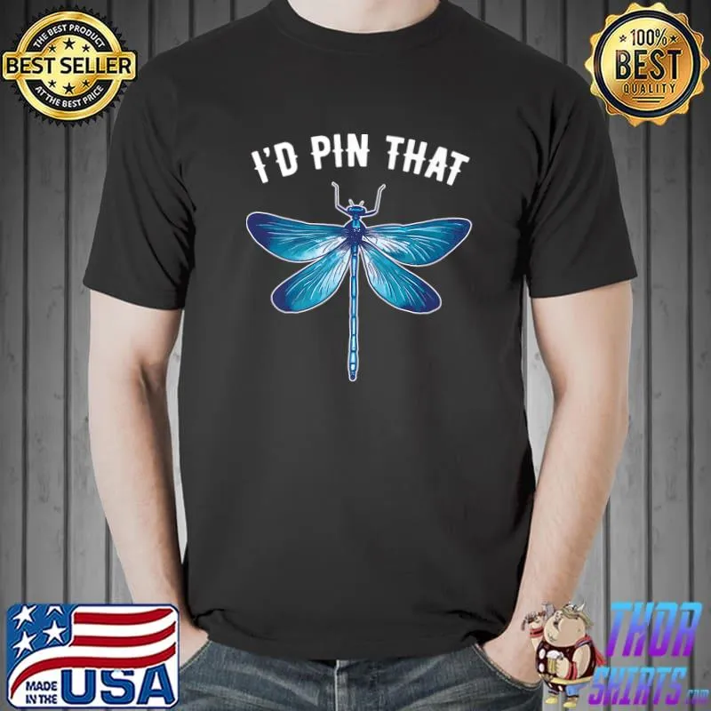 I'd Pin That Dragonfly Entomology T-Shirt