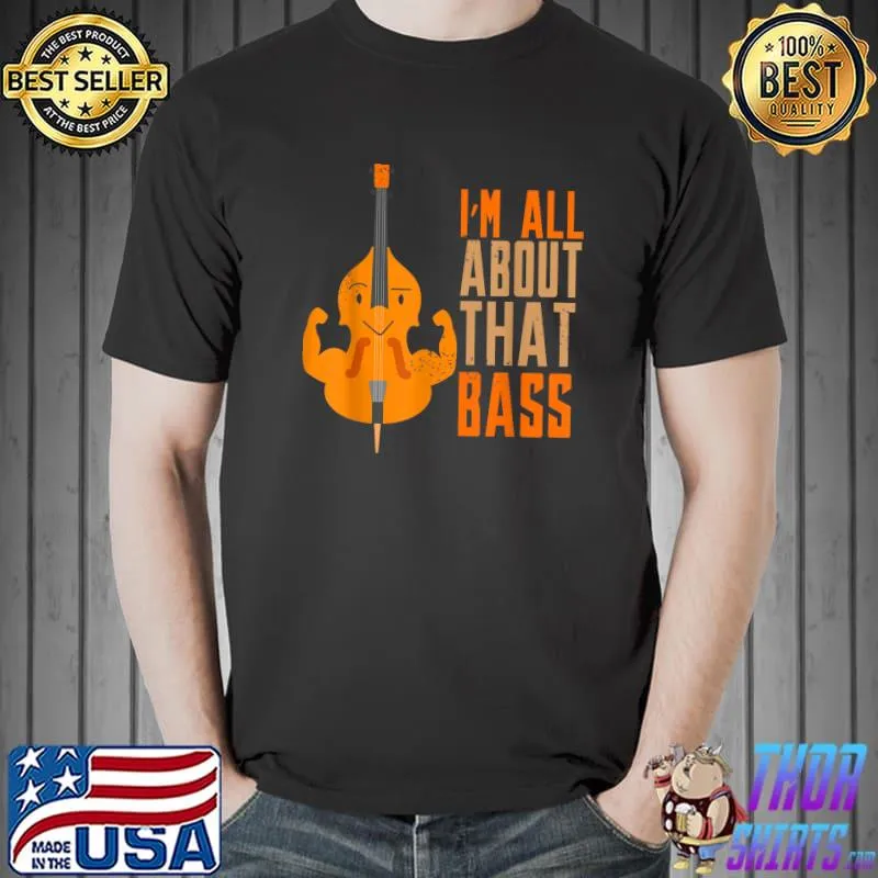 I'll About That Bass Musical Instruments Present T-Shirt