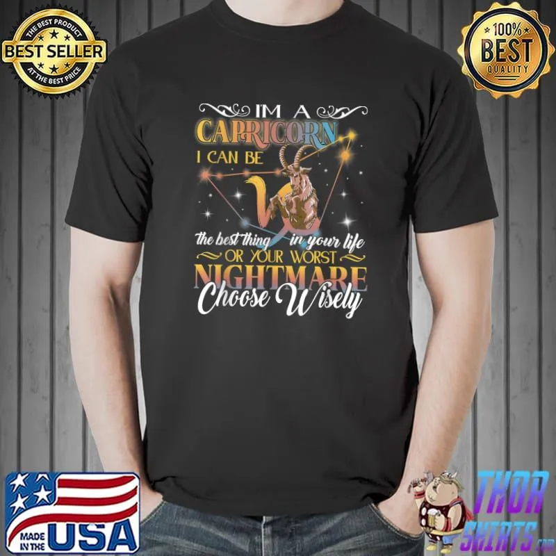 Im A Capricorn I Can The Best Thing On Your Worst Nightmare Choose Wisely Zodiac Horoscope Astrology T-Shirt