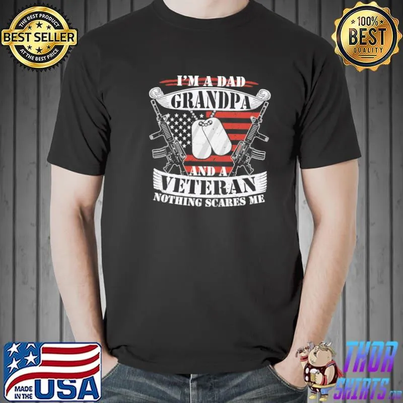 I'm a dad grandpa and a veteran nothing scares me dad grandpa veteran shirt