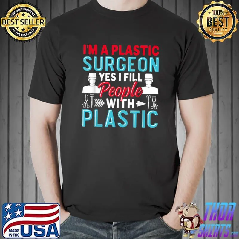 I'm A Plastic Surgeon Yes I Fill People Plastic Surgical Chirurgery Sayings For Surgeon T-Shirt