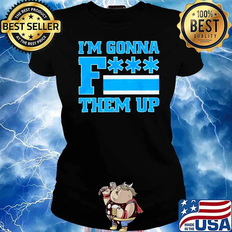 I'm gonna fuck them up 2022 s Ladies tee