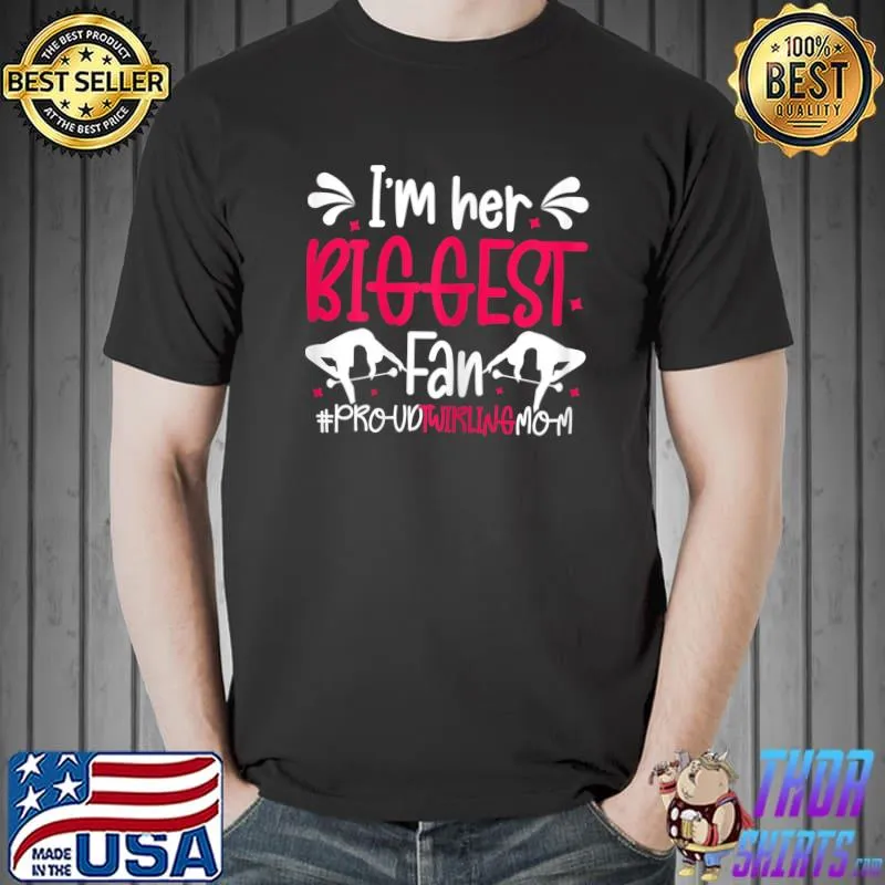 I'm Her Biggest Fan Proud Twirlers Majorette Baton Twirling Dance Mom T-Shirt