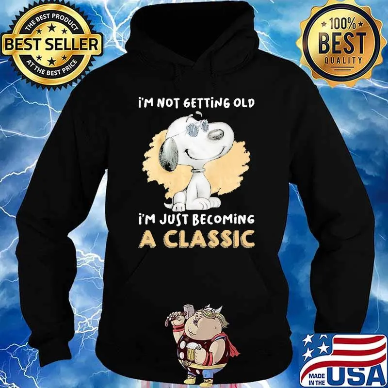 I'm Not Getting Old I'm Just Becoming A Classic Snoopy s Hoodie
