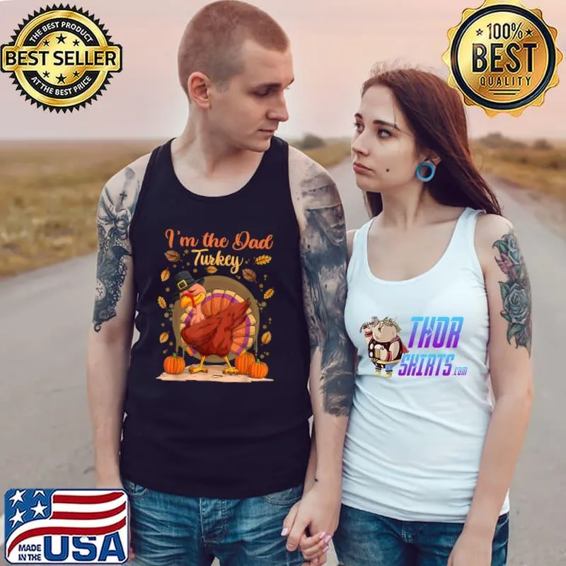 I'm The Dad Turkey Autumn Fall Thanksgivings The Dad Turkey Dabbing T-Shirt Tank Top