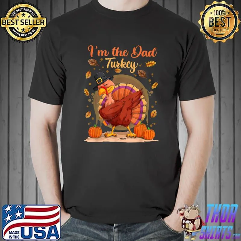 I'm The Dad Turkey Autumn Fall Thanksgivings The Dad Turkey Dabbing T-Shirt