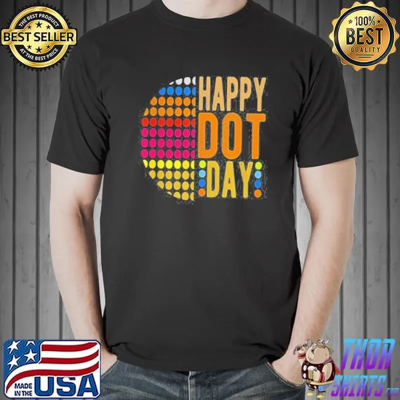 International dot day 2022 colorful polka dot happy dot day classic shirt