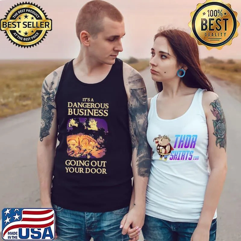 It's a dangerous business going out your door fantasy classic s Tank Top
