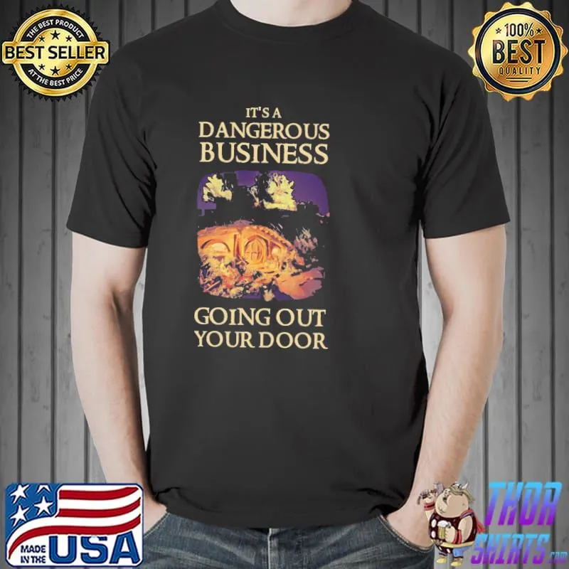 It's a dangerous business going out your door fantasy classic shirt