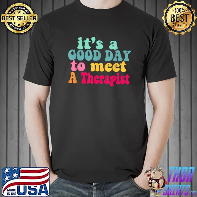It's A Good Day To meet A Therapist Mental Health Matters T-Shirt