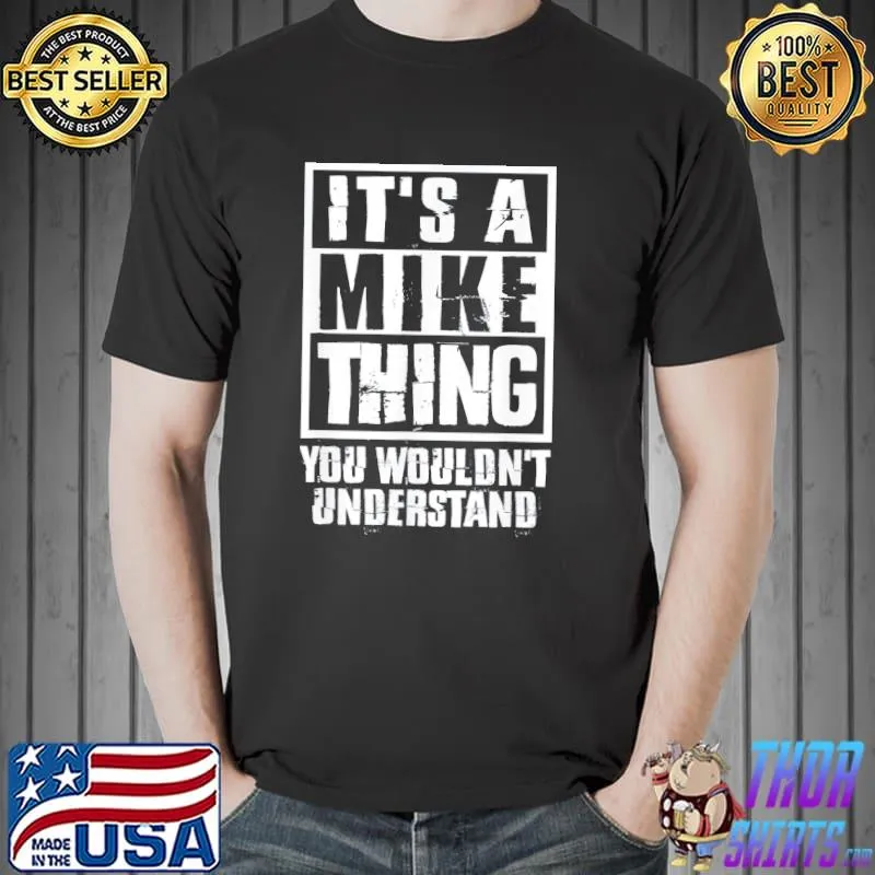 It's a mike thing you wouldn't understand classic shirt
