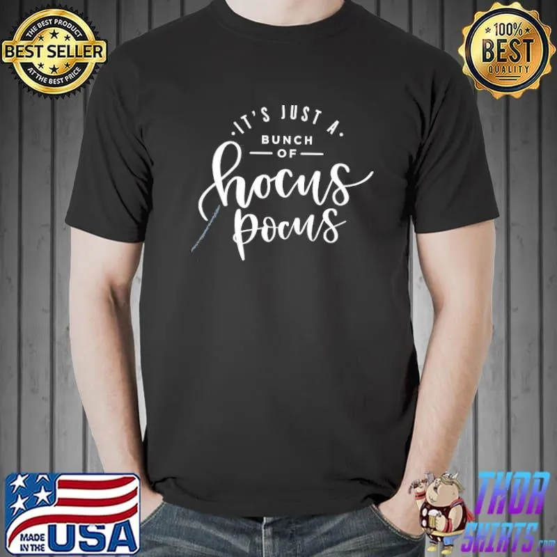 Its just a bunch of hocus pocus halloween classic shirt