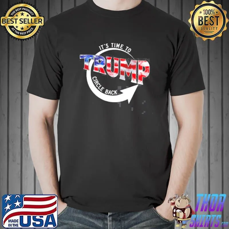 It's time to Trump circle back! shirt