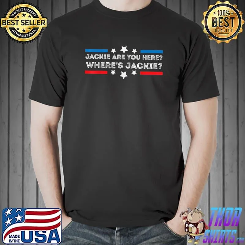Jackie Are You Here Where's Jackie Joe Biden President Line Red And Blue Stars T-Shirt