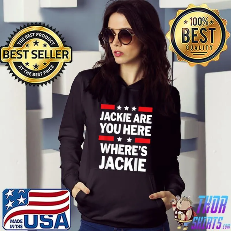Jackie Are You Here Where's Jackie Joe Biden President Stars T-Shirt Hoodie