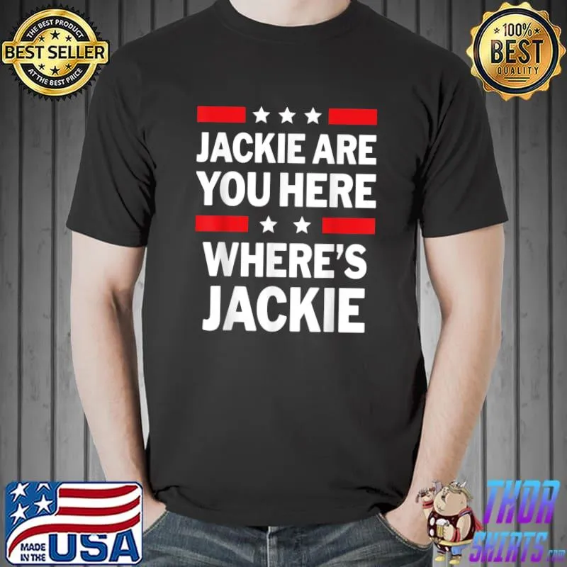 Jackie Are You Here Where's Jackie Joe Biden President Stars T-Shirt