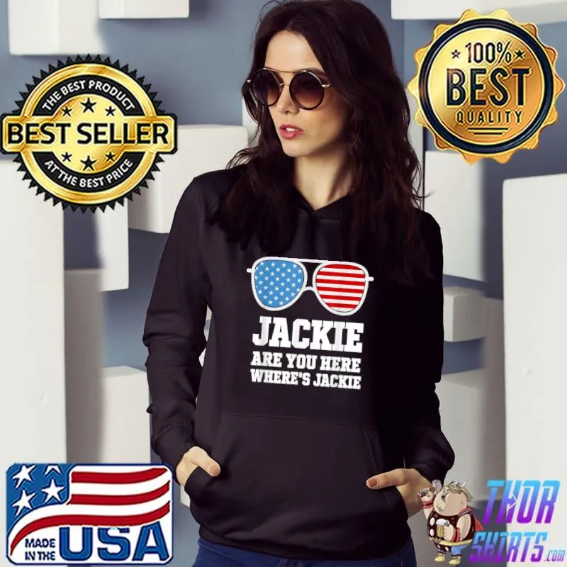 Jackie Are You Here Where's Jackie President Sunglass Usa Flag T-Shirt Hoodie
