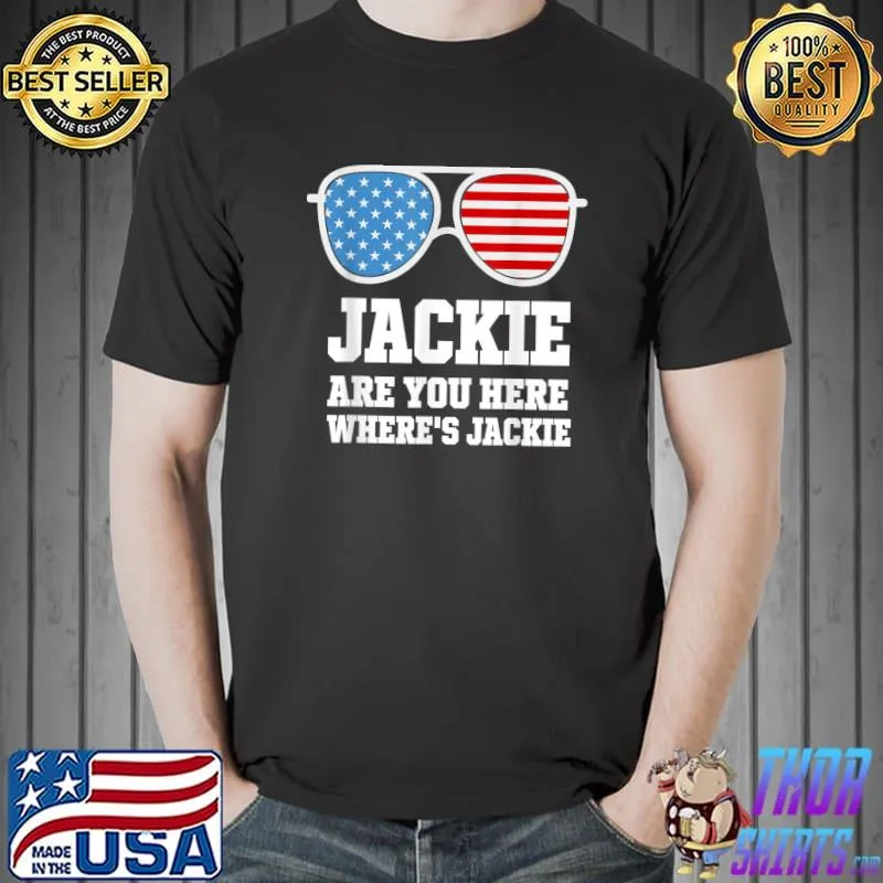 Jackie Are You Here Where's Jackie President Sunglass Usa Flag T-Shirt