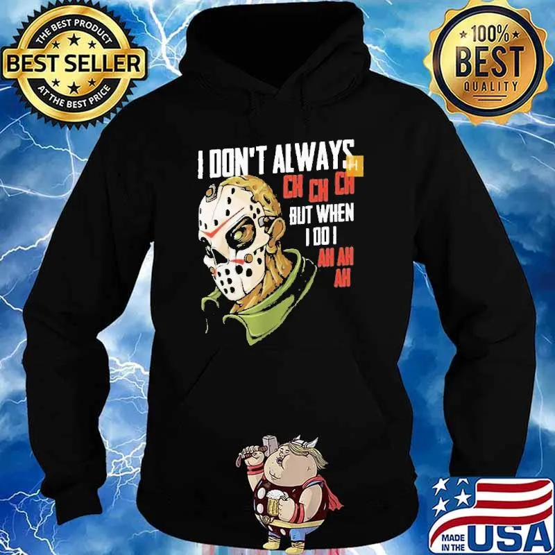 Jason voorhees I don't always ch ch but when I do I ah ah ah halloween classuic s Hoodie