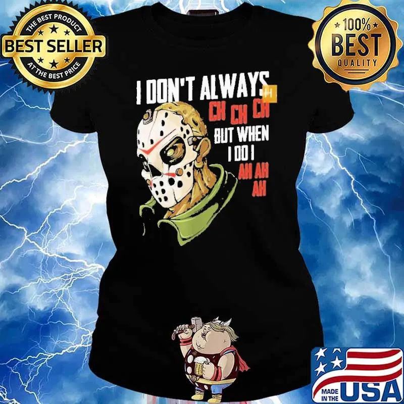 Jason voorhees I don't always ch ch but when I do I ah ah ah halloween classuic s Ladies tee