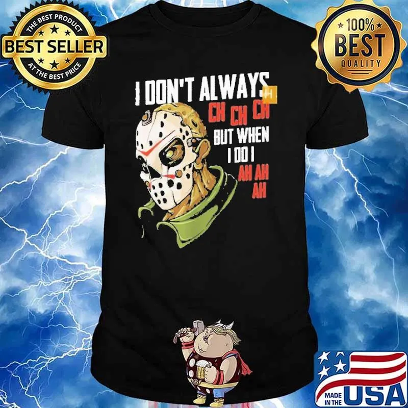 Jason voorhees I don't always ch ch but when I do I ah ah ah halloween classuic shirt