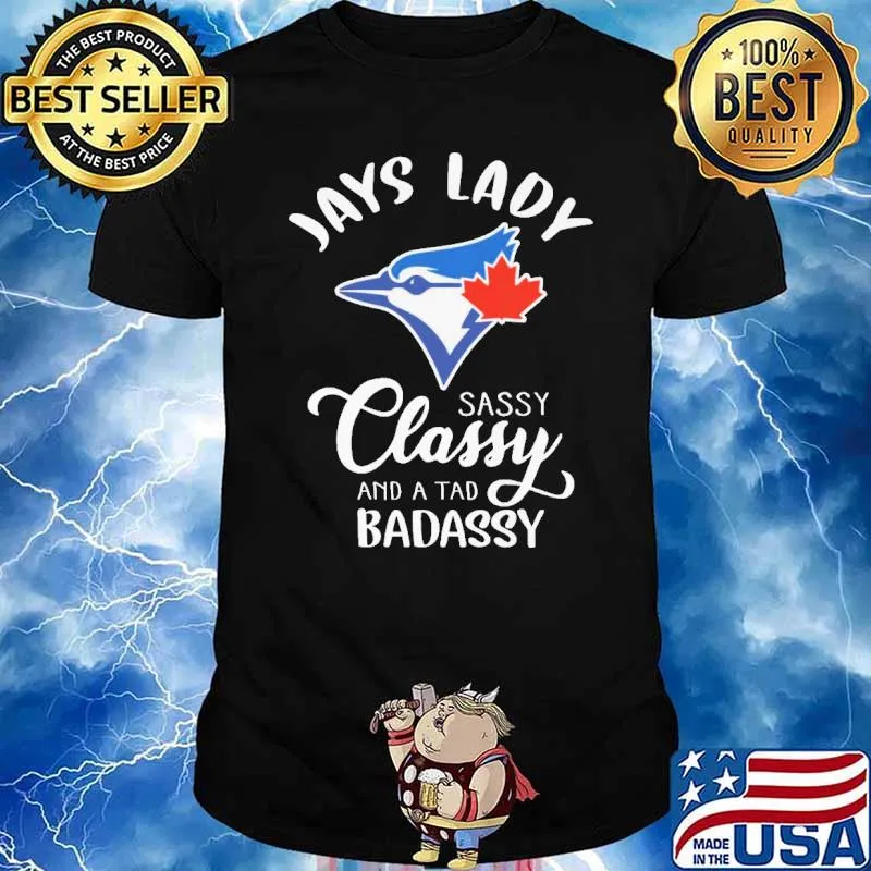 Jays Lady Sassy Classy And A Tad Badassy Shirt