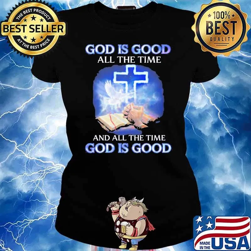 Jesus god is good all the time and all the time god is good classic s Ladies tee