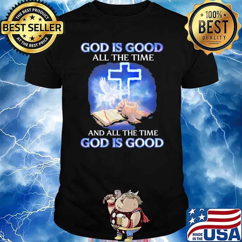 Jesus god is good all the time and all the time god is good classic shirt