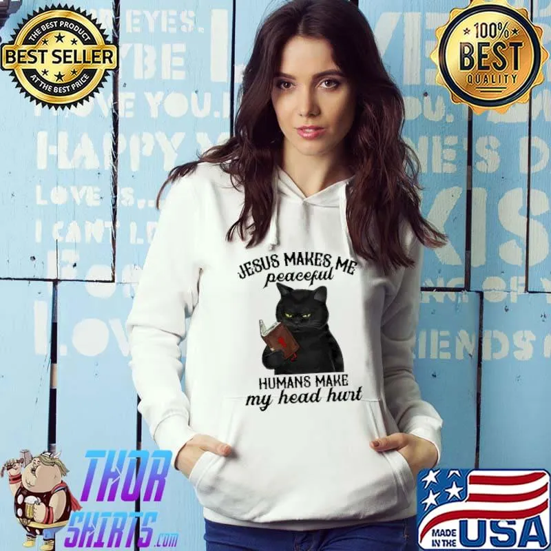 Jesus Makes Me Peaceful Humans Make My Head Hurt Cat Shirt Hoodie
