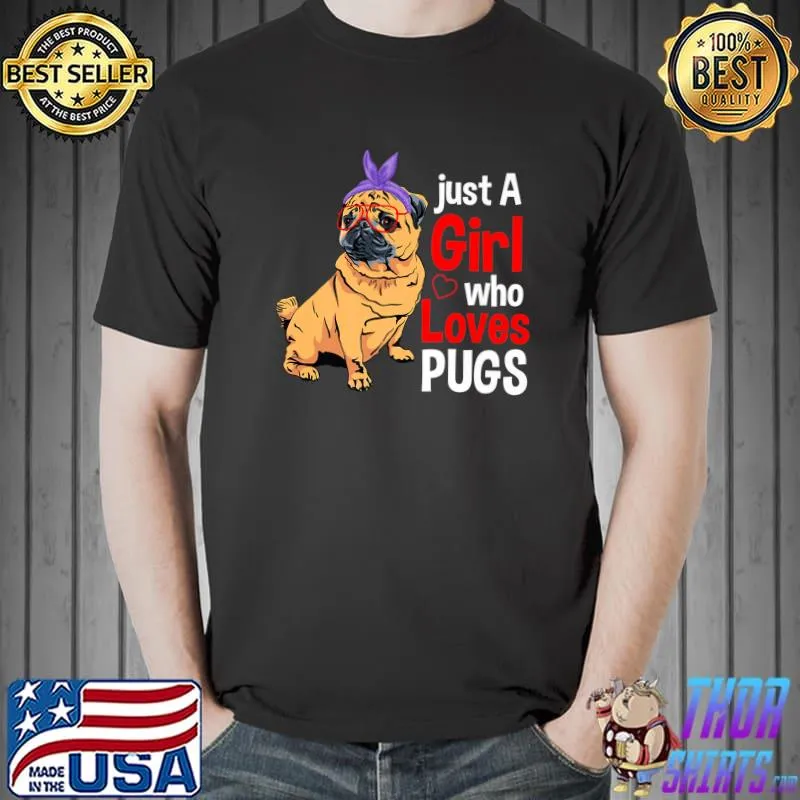 Just A Girl Who Loves Pugs Cute Pet Animal Lover T-Shirt
