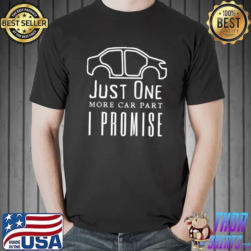 Just One More Car Part I Promise T-Shirt