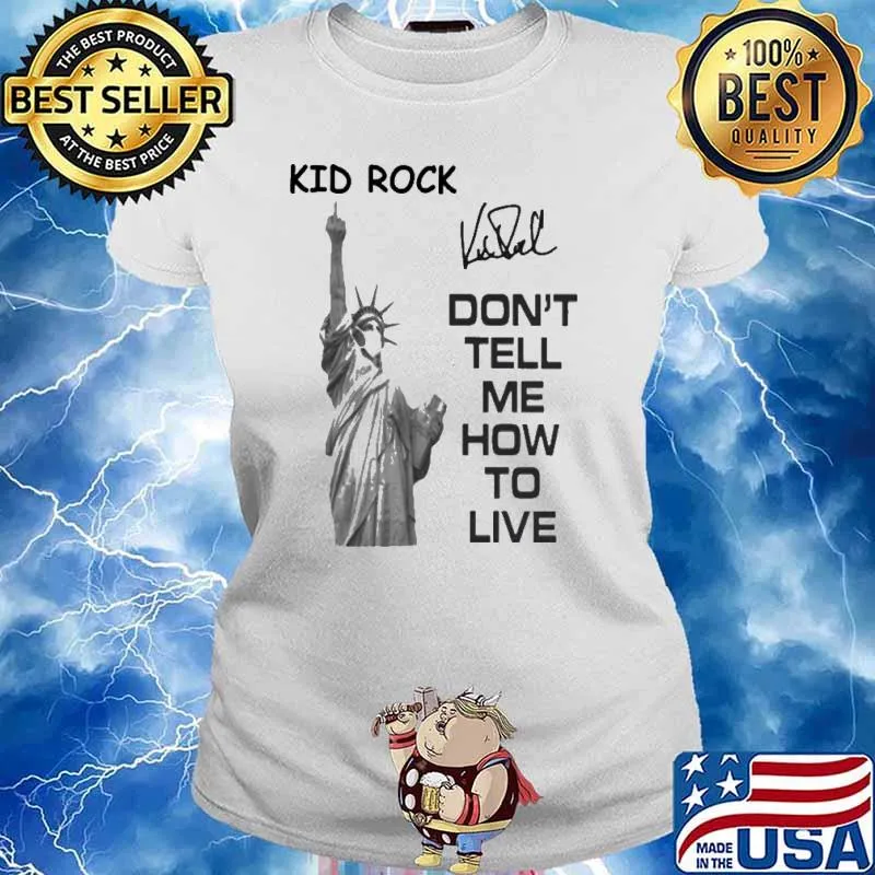 Kid Rock Don't Tell Me How To Live Liberty Shirt Ladies tee