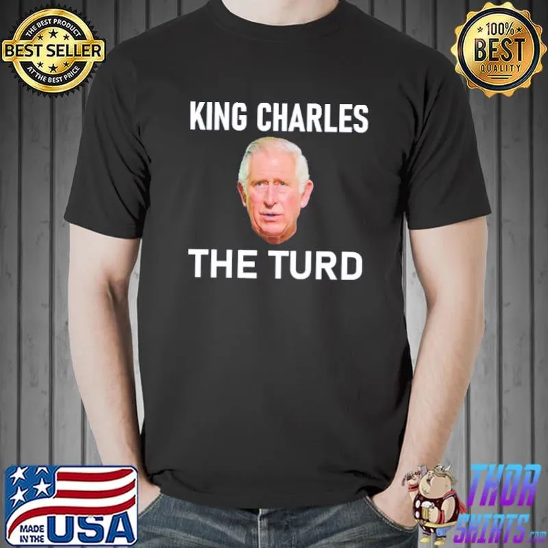 King charles the turd classic shirt