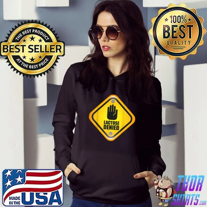 Lactose Denied, I Refuse To Tolerate Lactose intolerant T-Shirt Hoodie