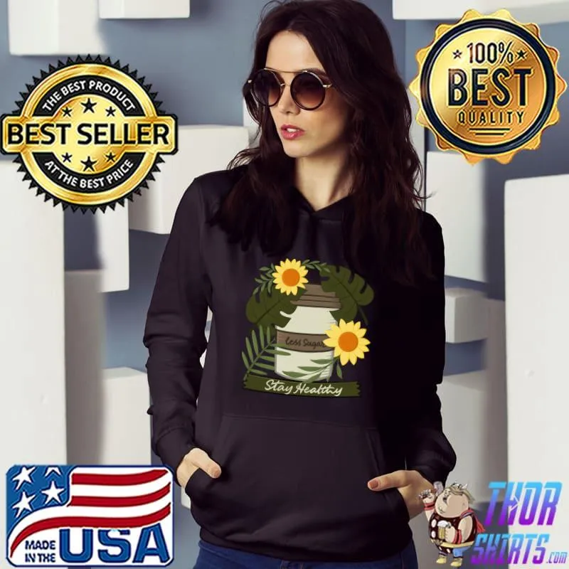 Less Sugar Stay Healthy Coffe Flowers T-Shirt Hoodie