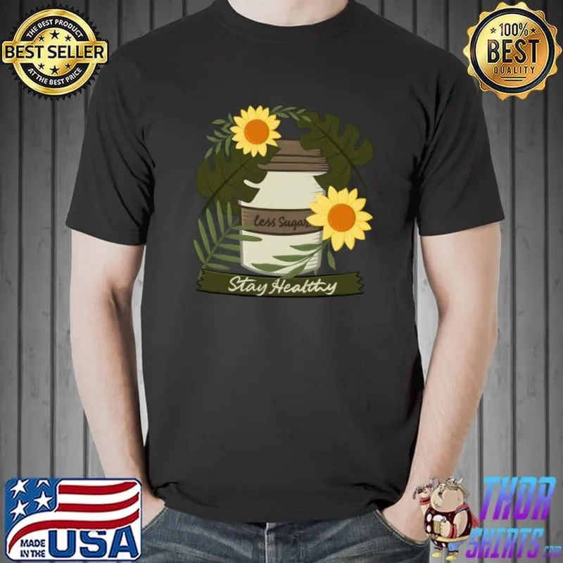 Less Sugar Stay Healthy Coffe Flowers T-Shirt