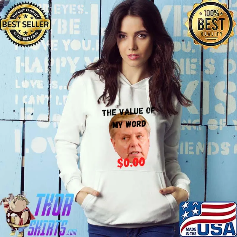 Lindsey Graham - the value of his word is exactly ZERO Classic T-Shirt Hoodie