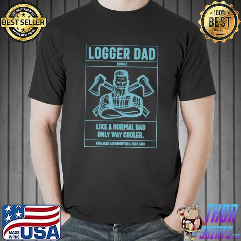 Logger Dad Definition Like A Normal Dad Only Cooler T-Shirt