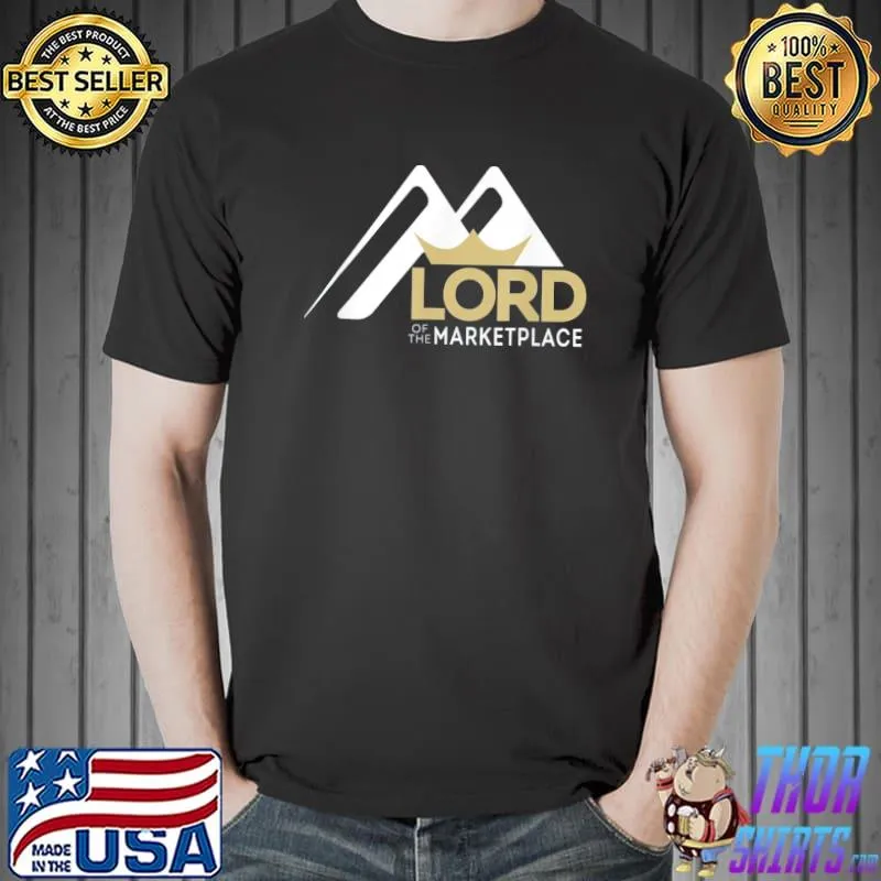 Lord of the marketplace classic shirt