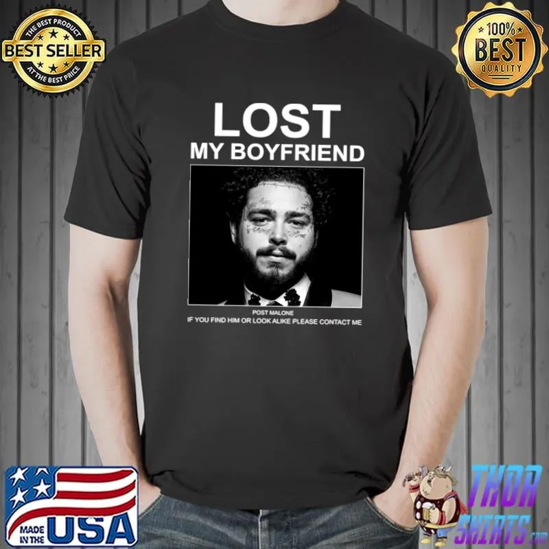 Lost My Boyfriend Post If You Find Him Or Look Malone T-shirt