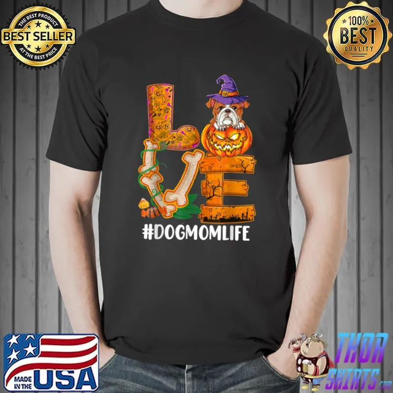 Love Dog Mom Life Halloween Bull Dog Lovers Costume Fall Pumpkin T-Shirt