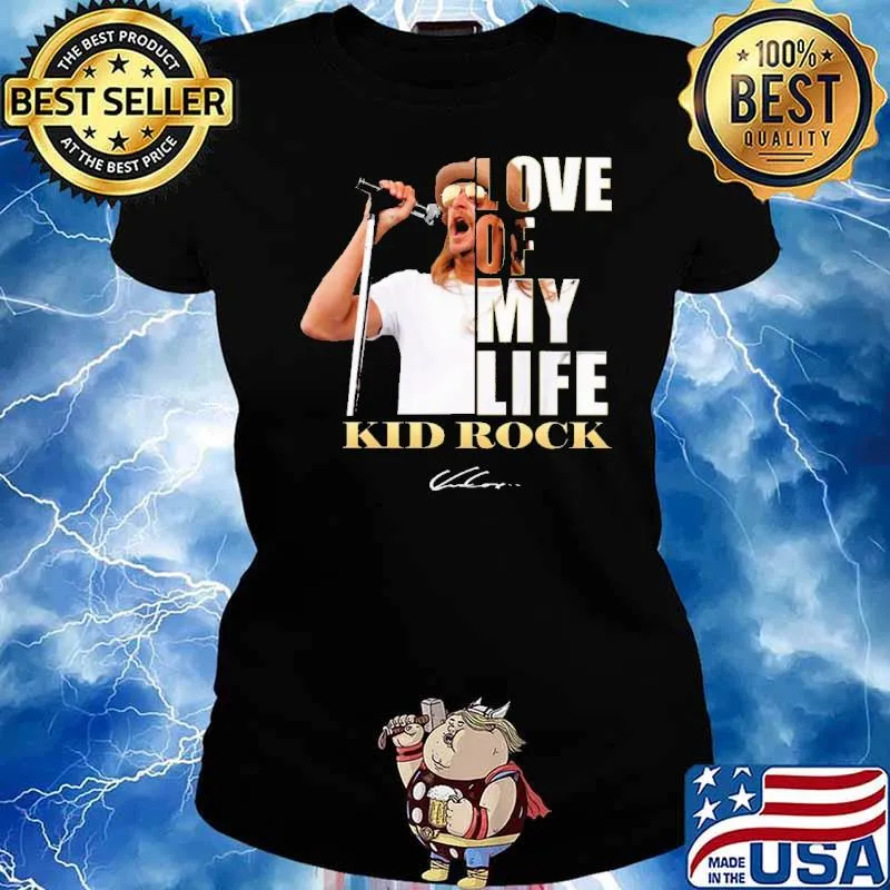 Love Of My Life Kid Rock Shirt Ladies tee