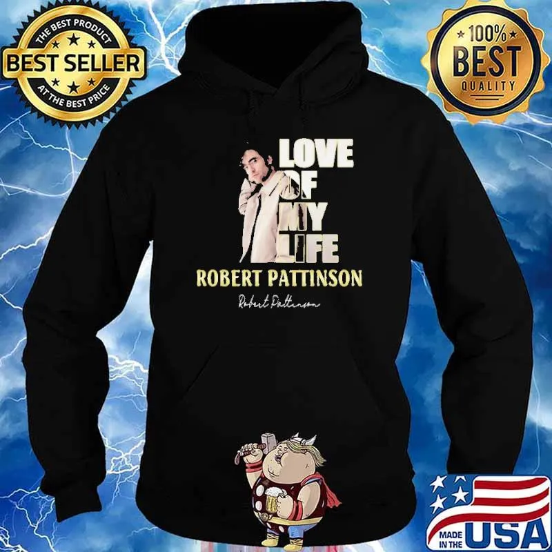 Love Of My Life Robert PAttinson Shirt Hoodie