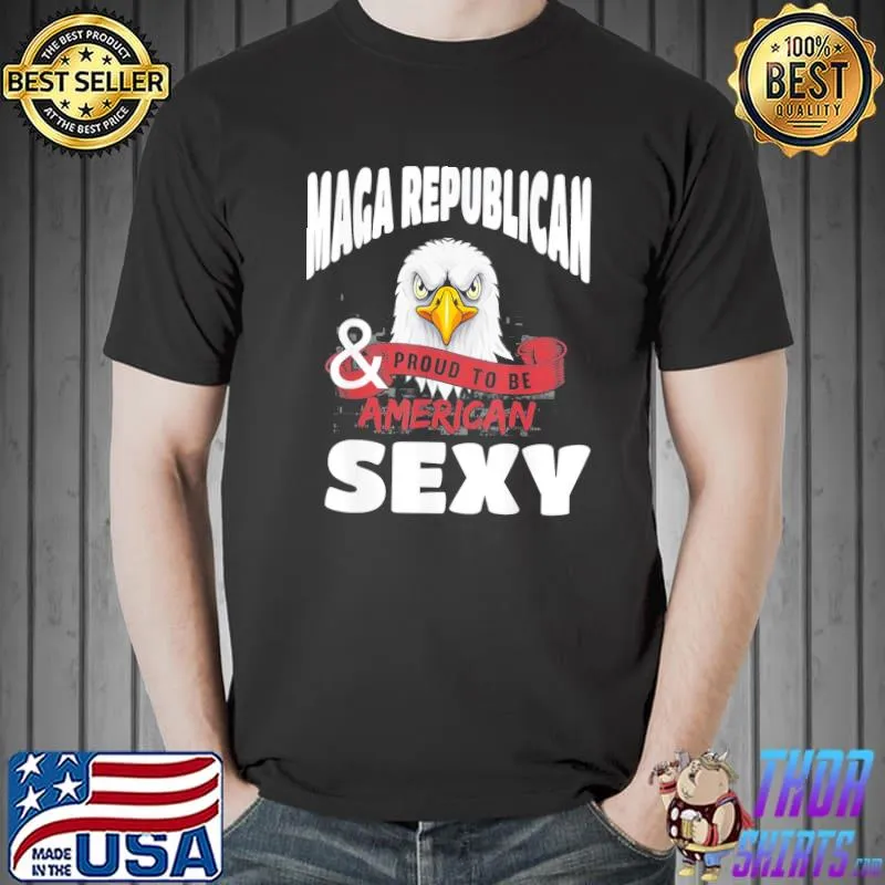 Maga republican and sexy American proud eagle classic shirt