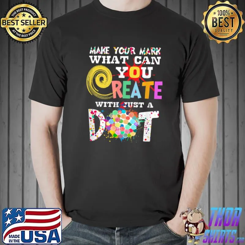 Make Your Mark What Can You With Just A Dot International Dot Day 2022 Colorful Polka Dot Happy Dot Day T-Shirt