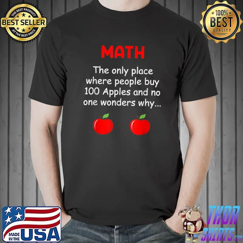 Math the only place where people buy 100 apples mathematicians apples T-Shirt