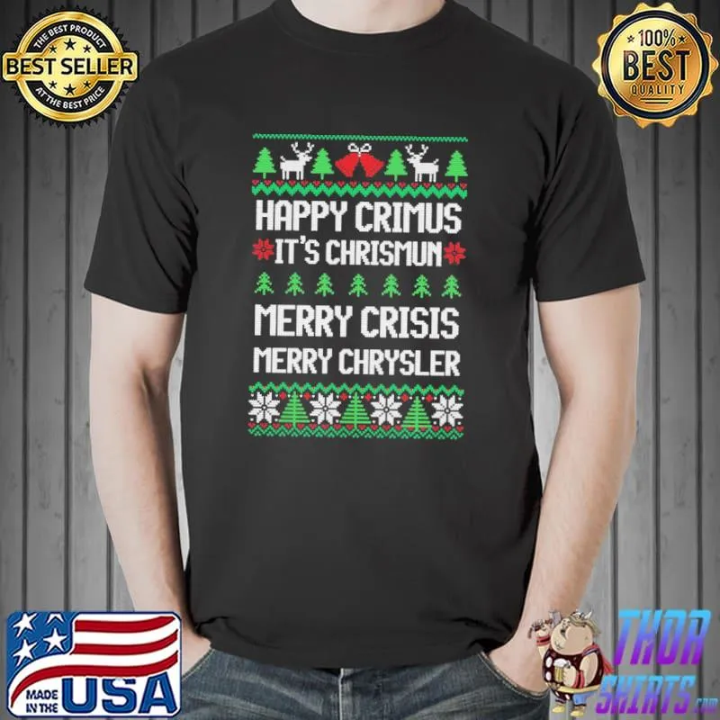 Merry chrysler happy crimus merry crisis funny ugly christmas classic shirt