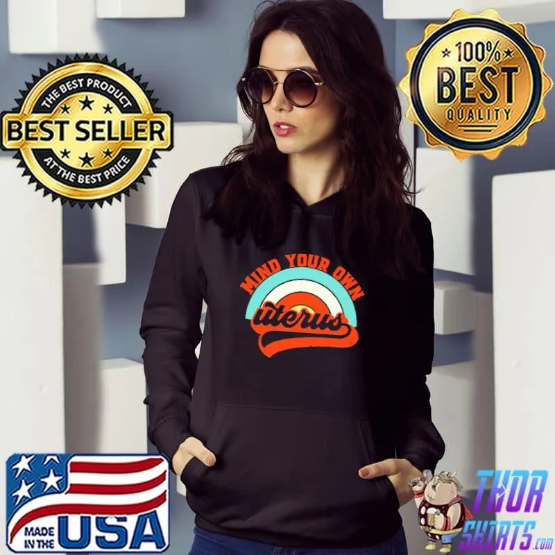 Mind Your Own Uterus Vintage Shirt Hoodie