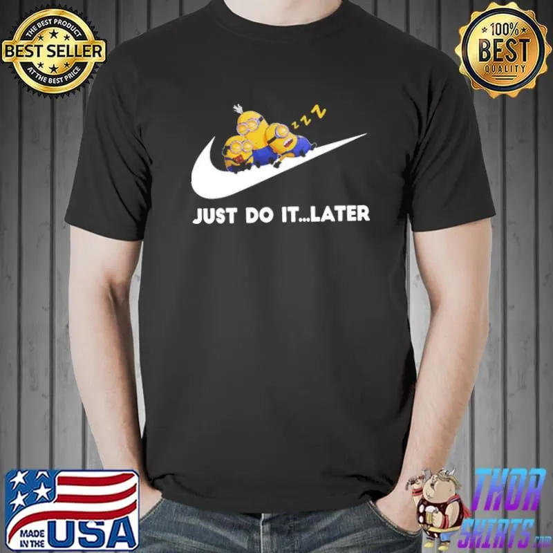 Minions x nike cute sleeping bob kevin dave just do it later classic shirt