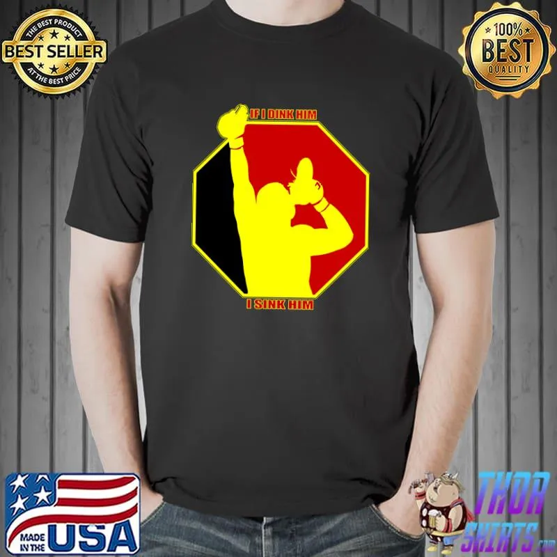 MMA SHOEY SHIRT - IF I DINK HIM I SINK HIM Classic T-Shirt